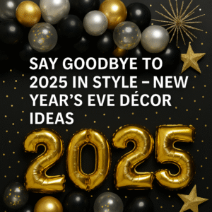 Say Goodbye to 2025 in Style – New Year’s Eve Décor Ideas